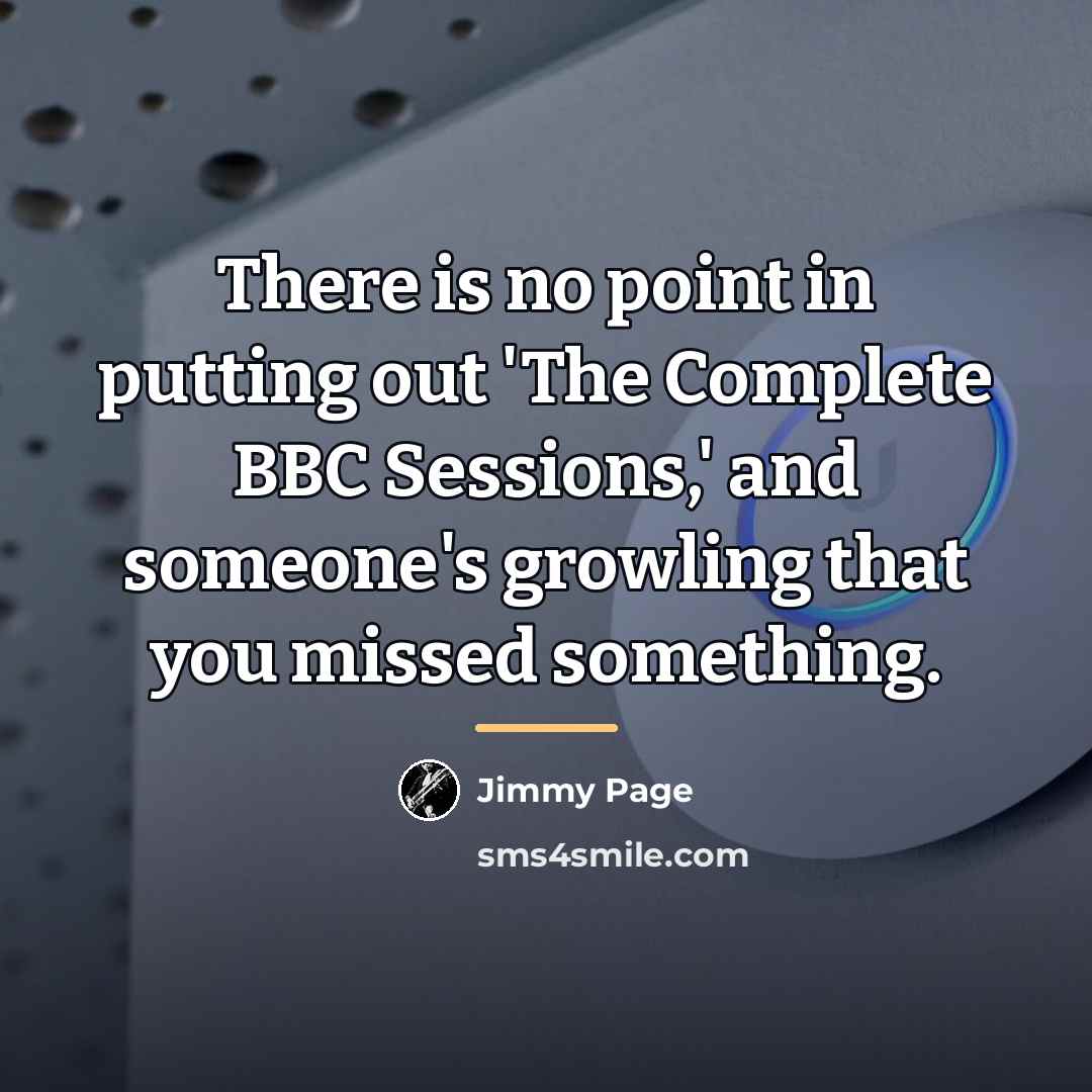 “There is no point in putting out 'The Complete BBC…” quote by Jimmy Page