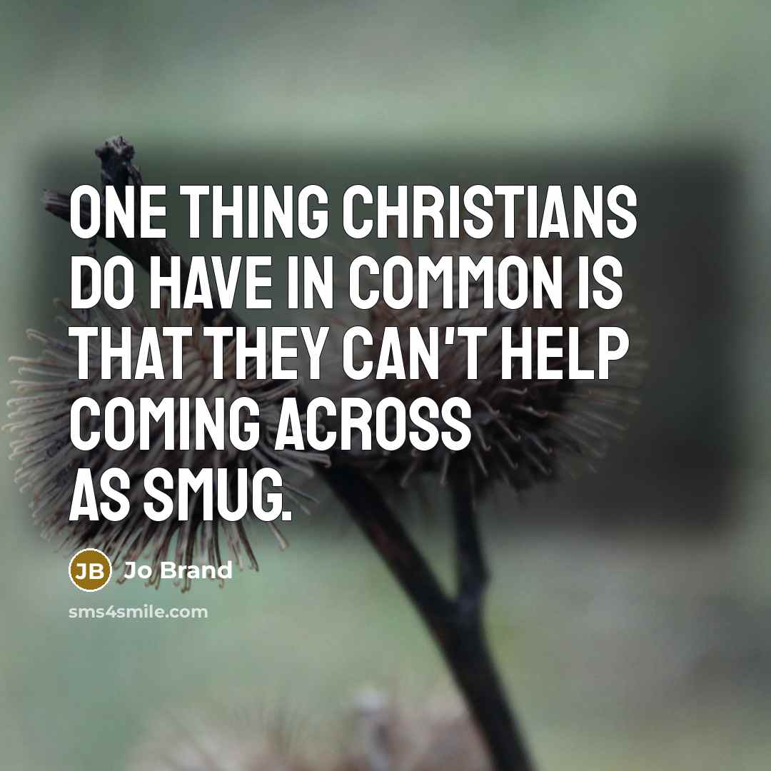 “One thing Christians do have in common is that they…” quote by Jo Brand