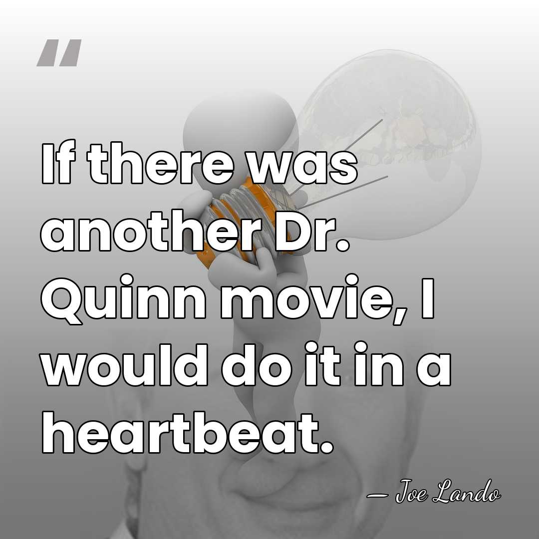 If there was another Dr. Quinn movie, I would do it in&hellip; - Joe Lando
