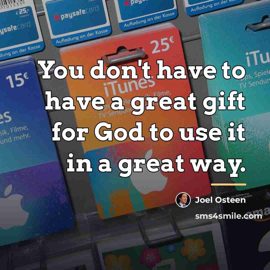 “You don't have to have a great gift for God…” quote by Joel Osteen