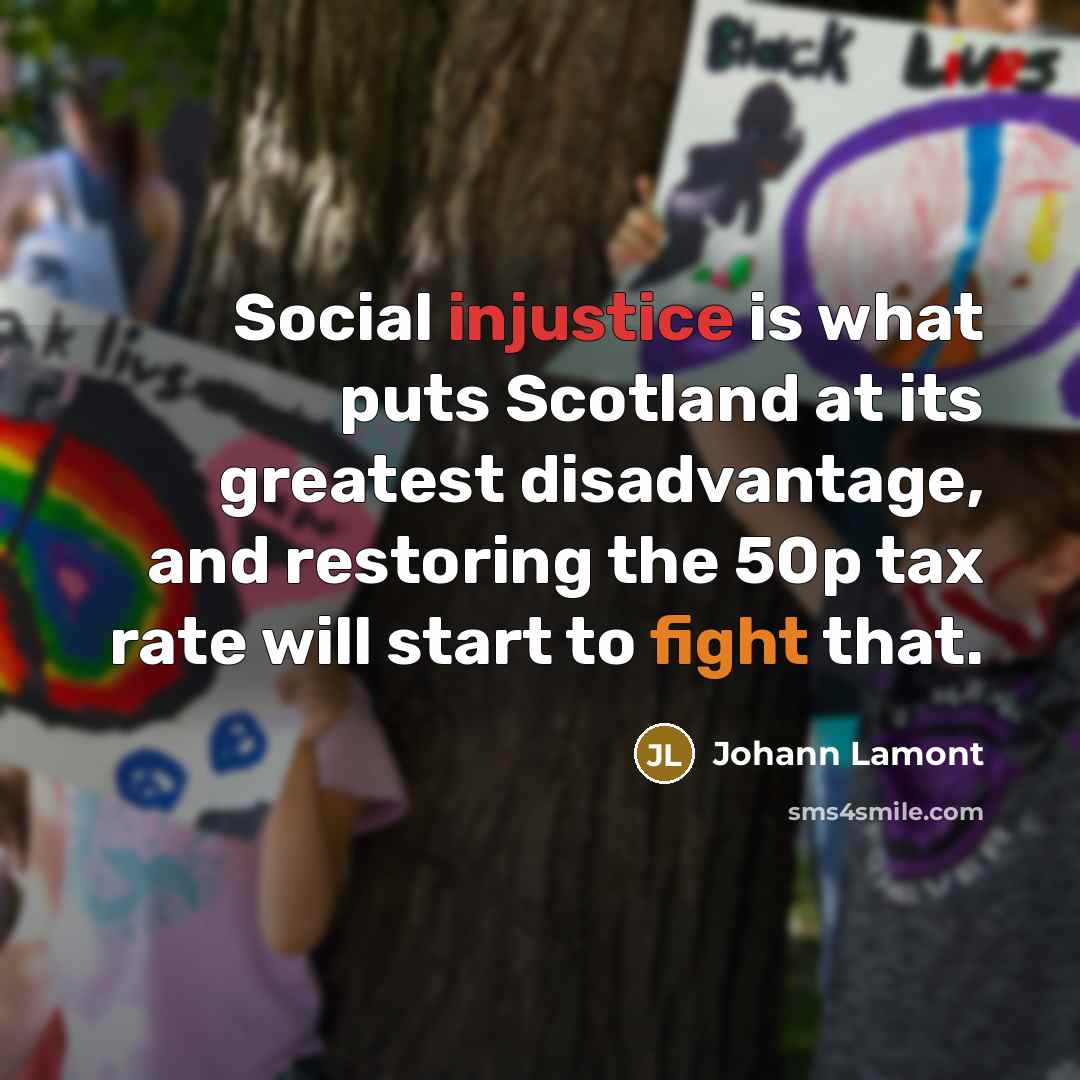 “Social injustice is what puts Scotland at its greatest disadvantage,…” quote by Johann Lamont