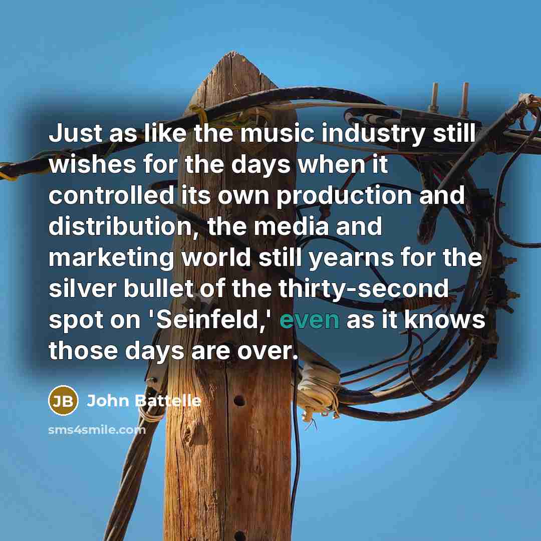 “Just as like the music industry still wishes for the…” quote by John Battelle
