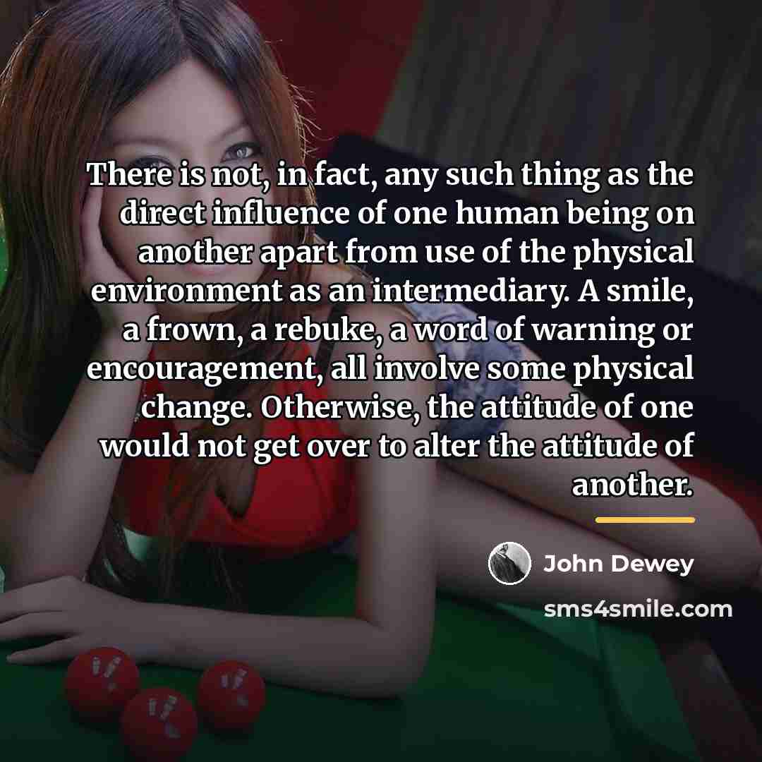 “There is not, in fact, any such thing as the…” quote by John Dewey
