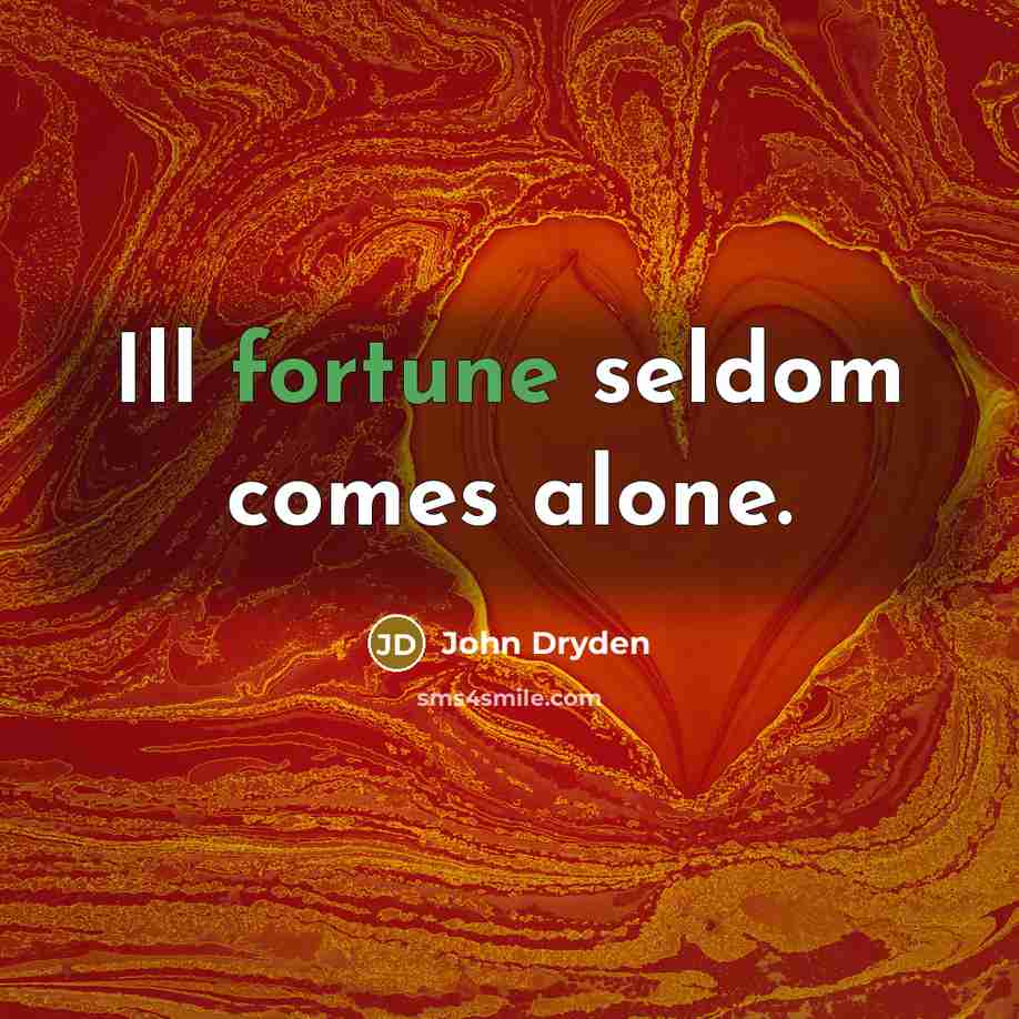 “Ill fortune seldom comes alone.…” quote by John Dryden