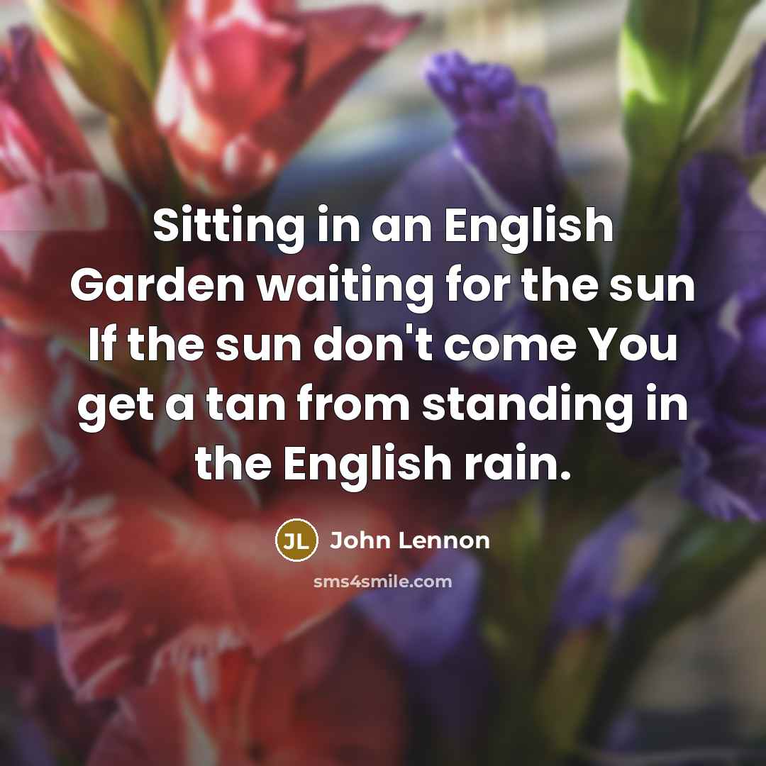 “Sitting in an English Garden waiting for the sun If…” quote by John Lennon