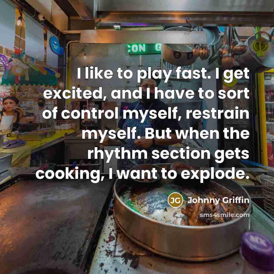 “I like to play fast. I get excited, and I…” quote by Johnny Griffin