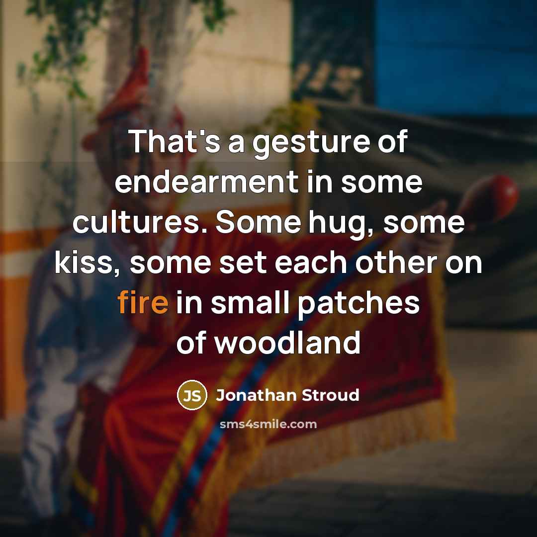“That's a gesture of endearment in some cultures. Some hug,…” quote by Jonathan Stroud