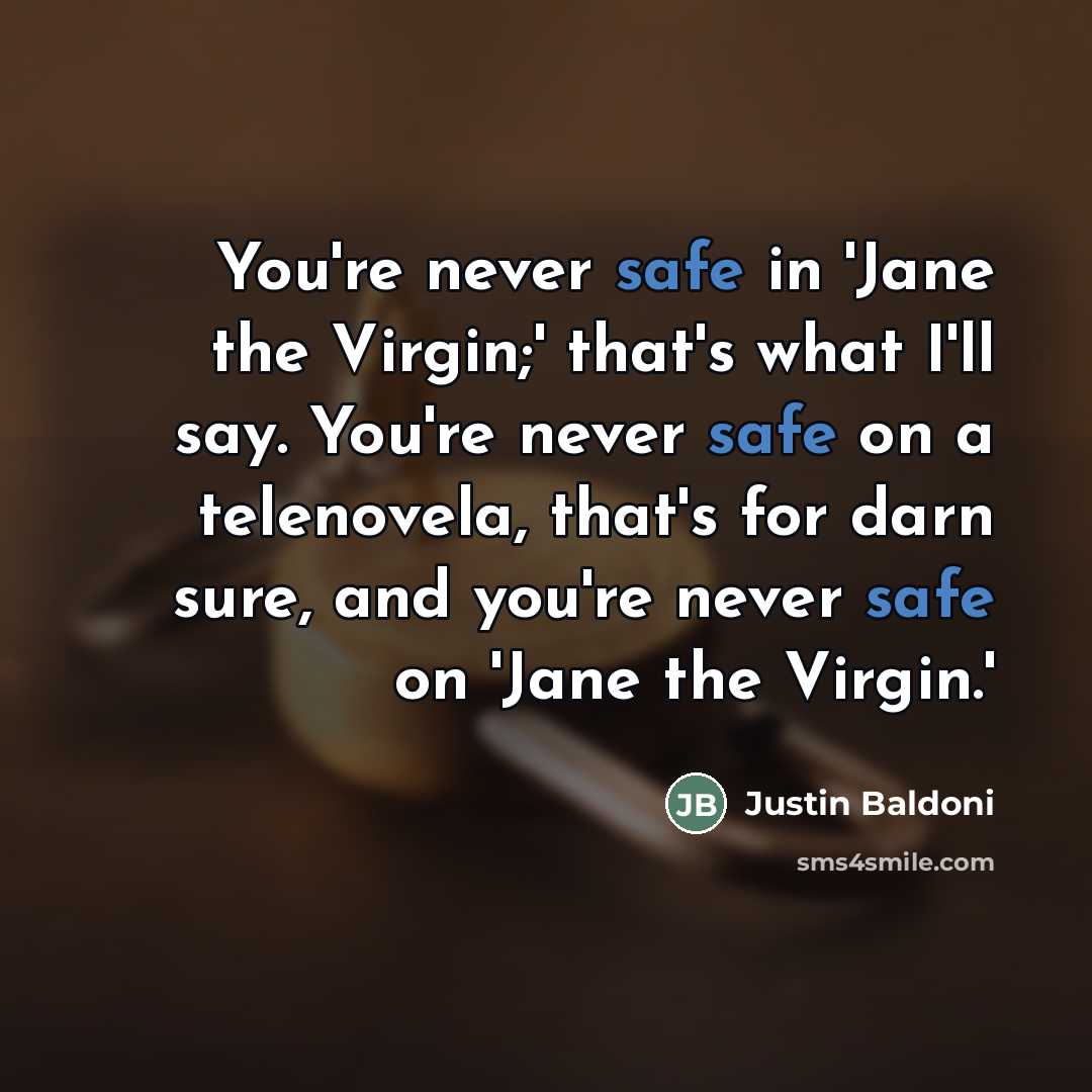“You're never safe in 'Jane the Virgin;' that's what I'll…” quote by Justin Baldoni