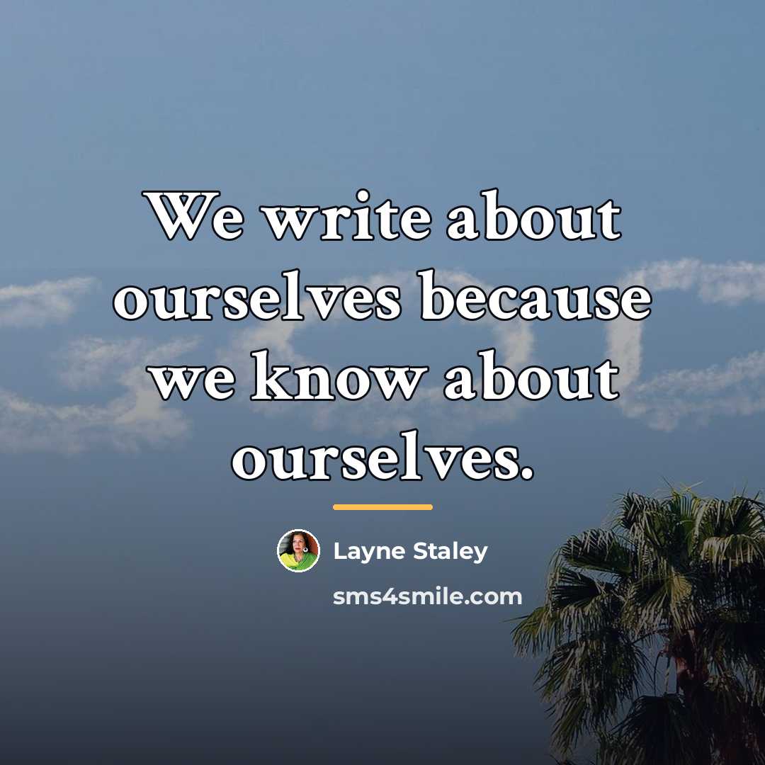 “We write about ourselves because we know about ourselves.…” quote by Layne Staley