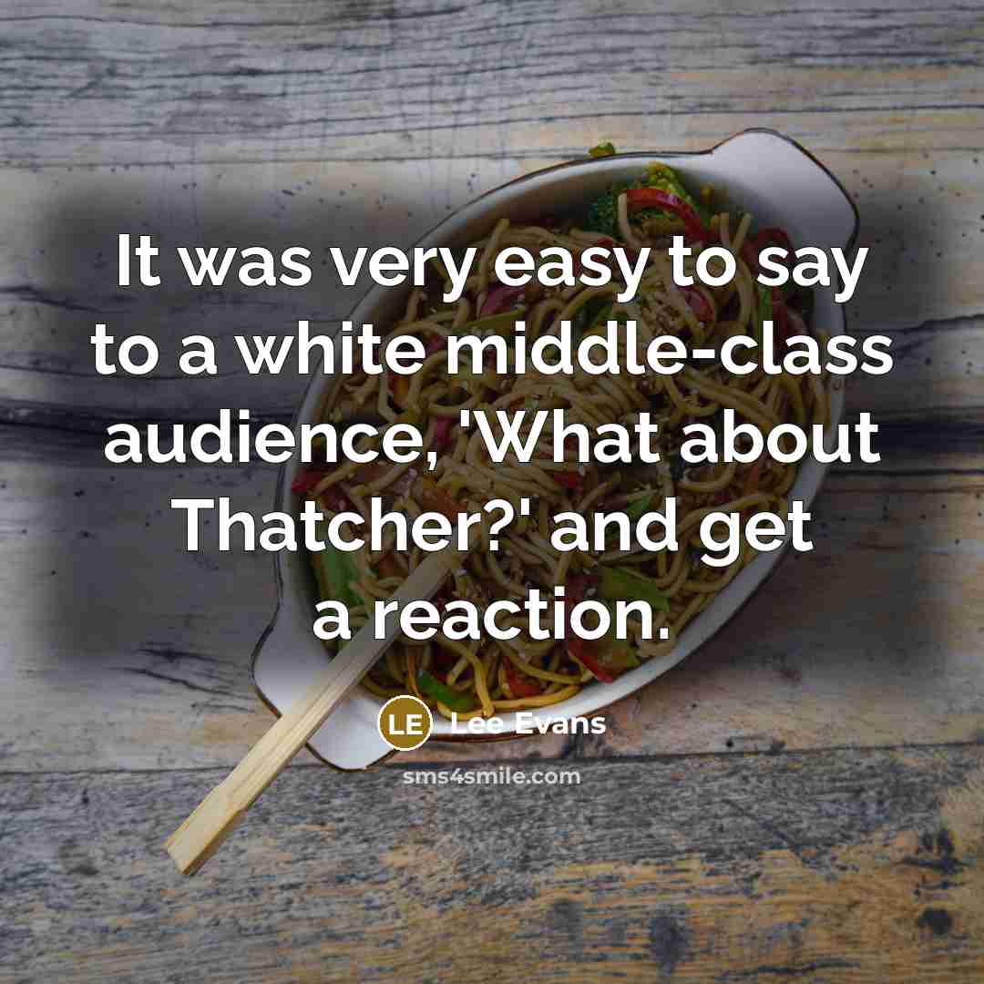 “It was very easy to say to a white middle-class…” quote by Lee Evans