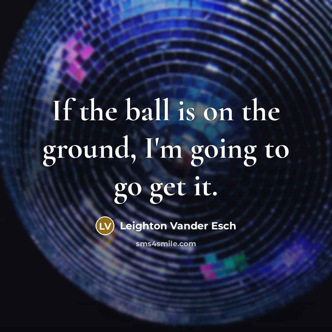 “If the ball is on the ground, I'm going to…” quote by Leighton Vander Esch