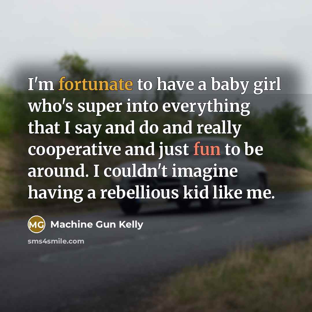 “I'm fortunate to have a baby girl who's super into…” quote by Machine Gun Kelly