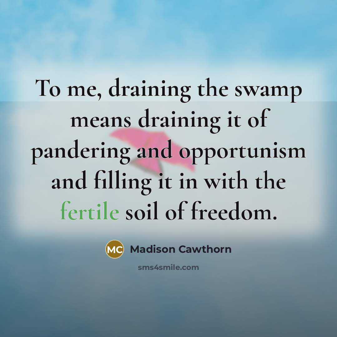 “To me, draining the swamp means draining it of pandering…” quote by Madison Cawthorn