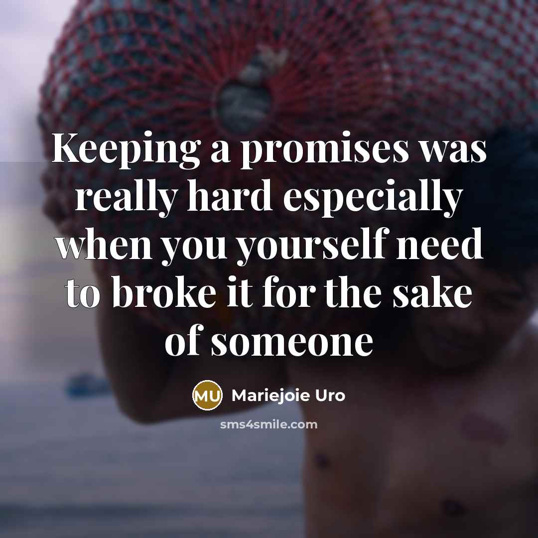 “Keeping a promises was really hard especially when you yourself…” quote by Mariejoie Uro
