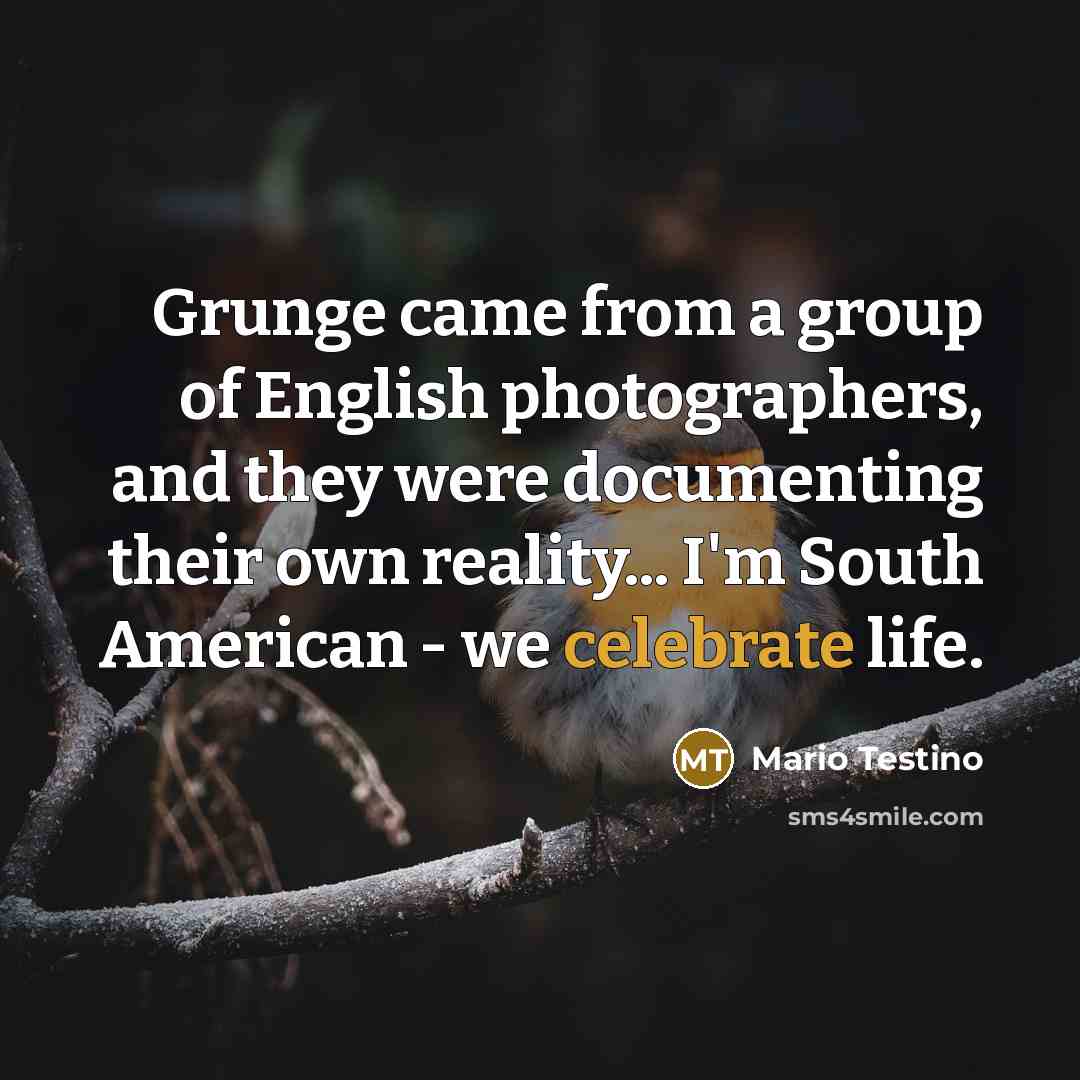 “Grunge came from a group of English photographers, and they…” quote by Mario Testino