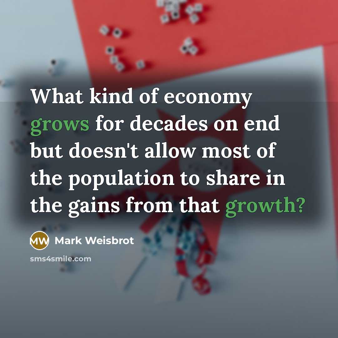 “What kind of economy grows for decades on end but…” quote by Mark Weisbrot