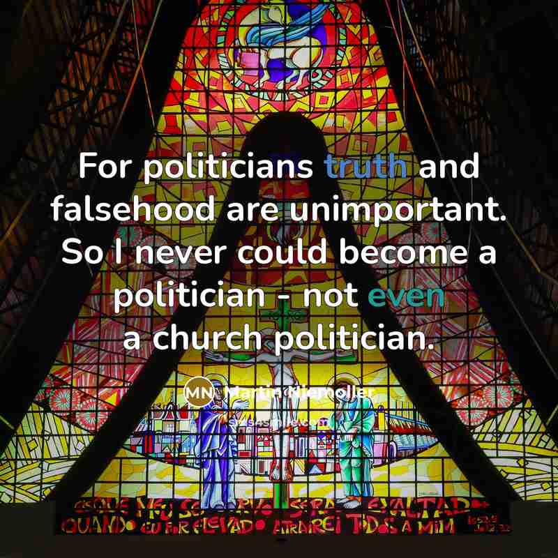 “For politicians truth and falsehood are unimportant. So I never…” quote by Martin Niemoller
