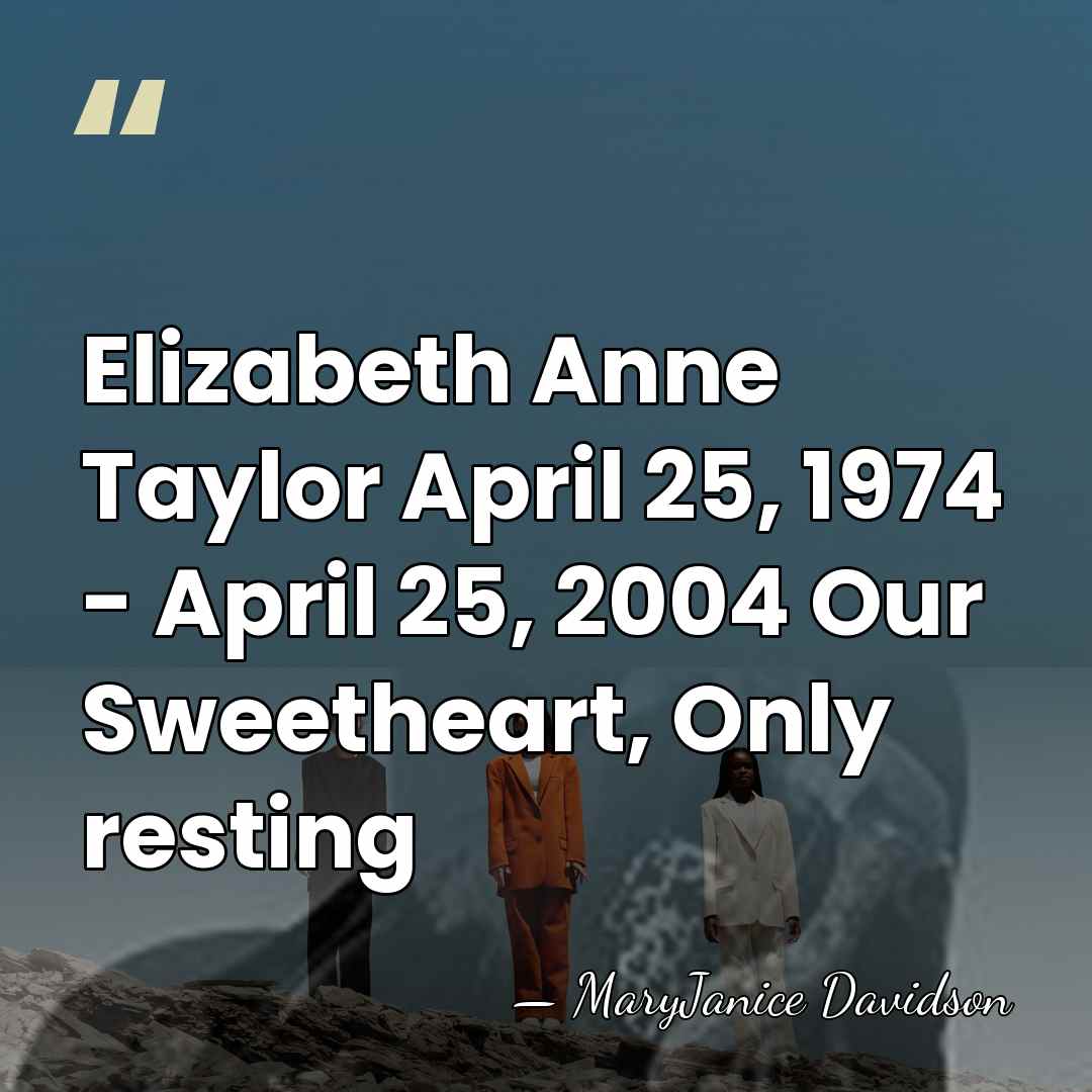 Elizabeth Anne Taylor April 25, 1974 - April 25, 2004 Our Sweetheart,&hellip; - MaryJanice Davidson