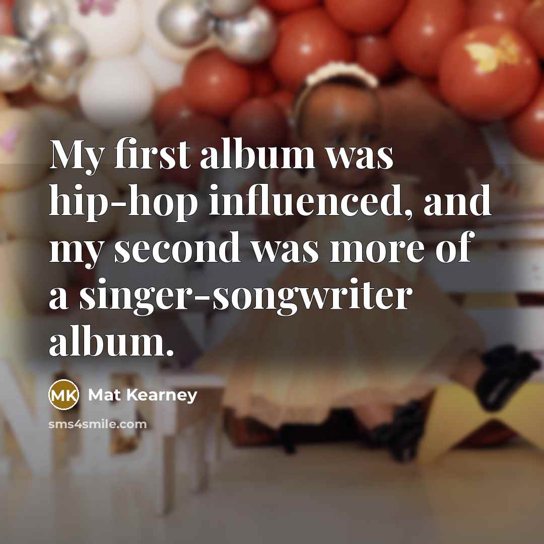 “My first album was hip-hop influenced, and my second was…” quote by Mat Kearney