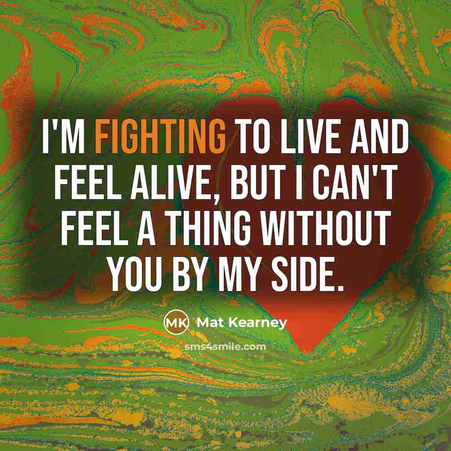 “I'm fighting to live and feel alive, But I can't…” quote by Mat Kearney