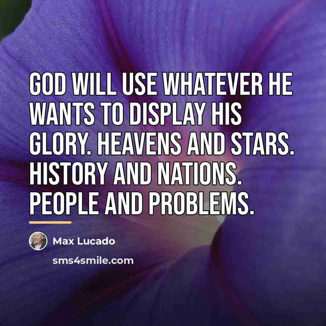 “God will use whatever he wants to display his glory.…” quote by Max Lucado