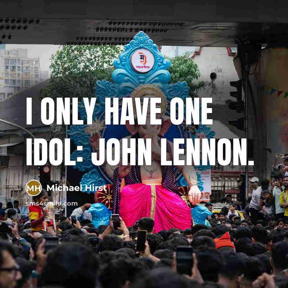“I only have one idol: John Lennon.…” quote by Michael Hirst