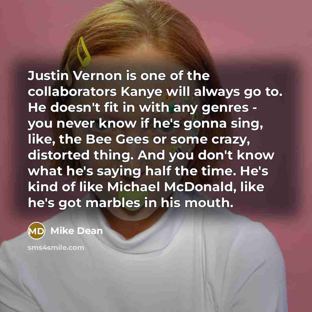 “Justin Vernon is one of the collaborators Kanye will always…” quote by Mike Dean