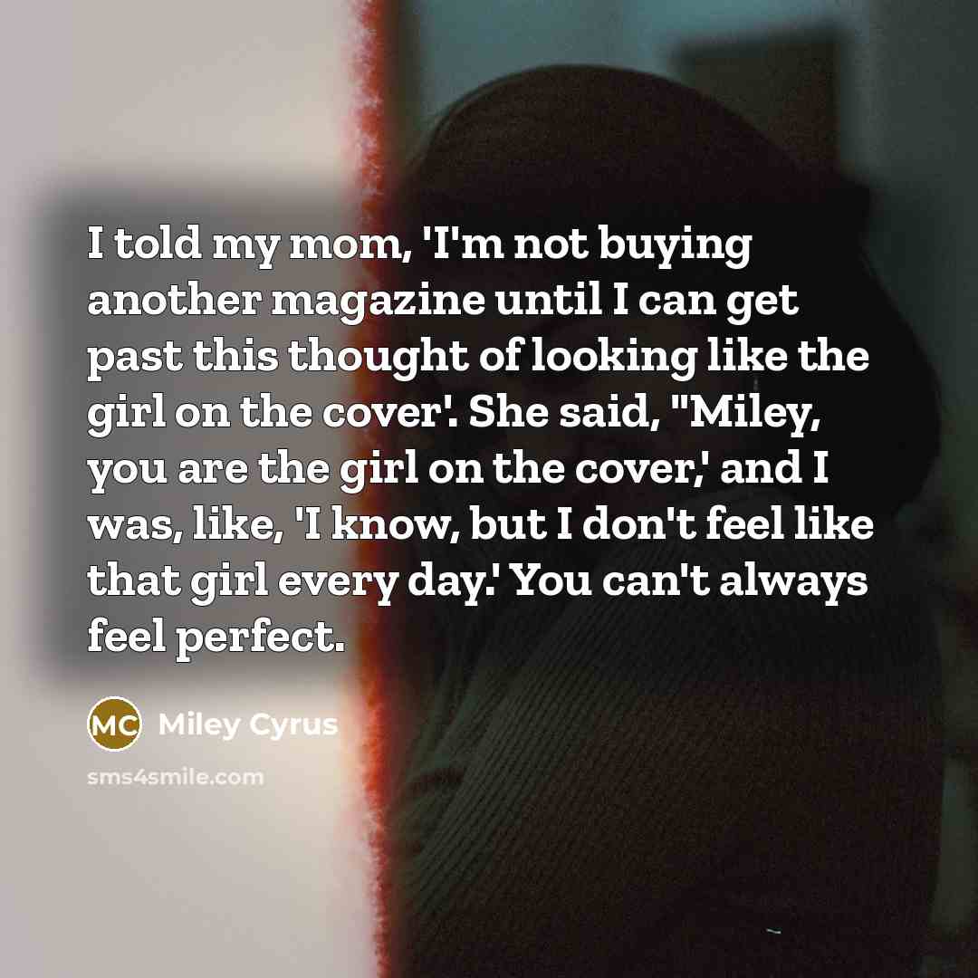 “I told my mom, 'I'm not buying another magazine until…” quote by Miley Cyrus