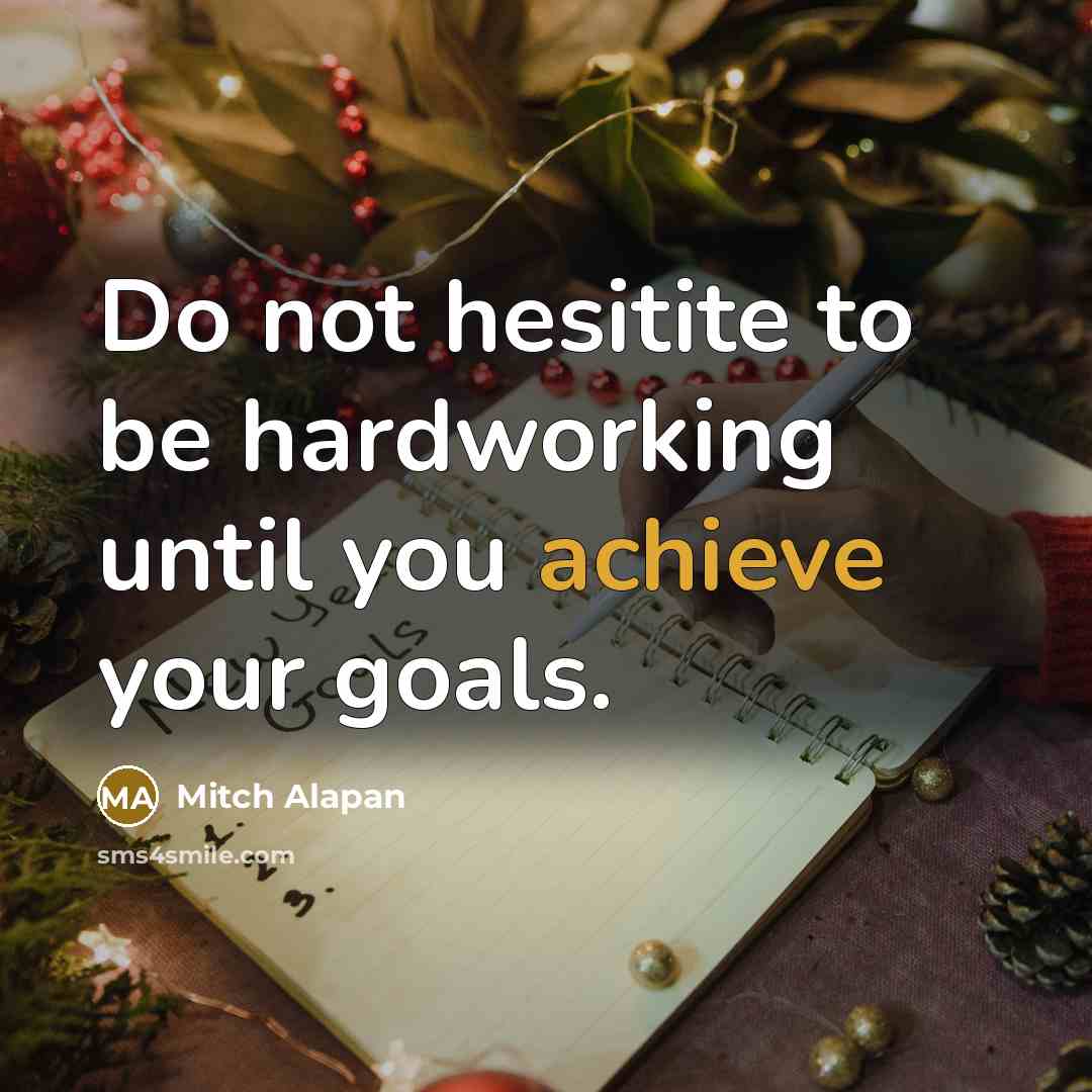 “Do not hesitite to be hardworking until you achieve your…” quote by Mitch Alapan