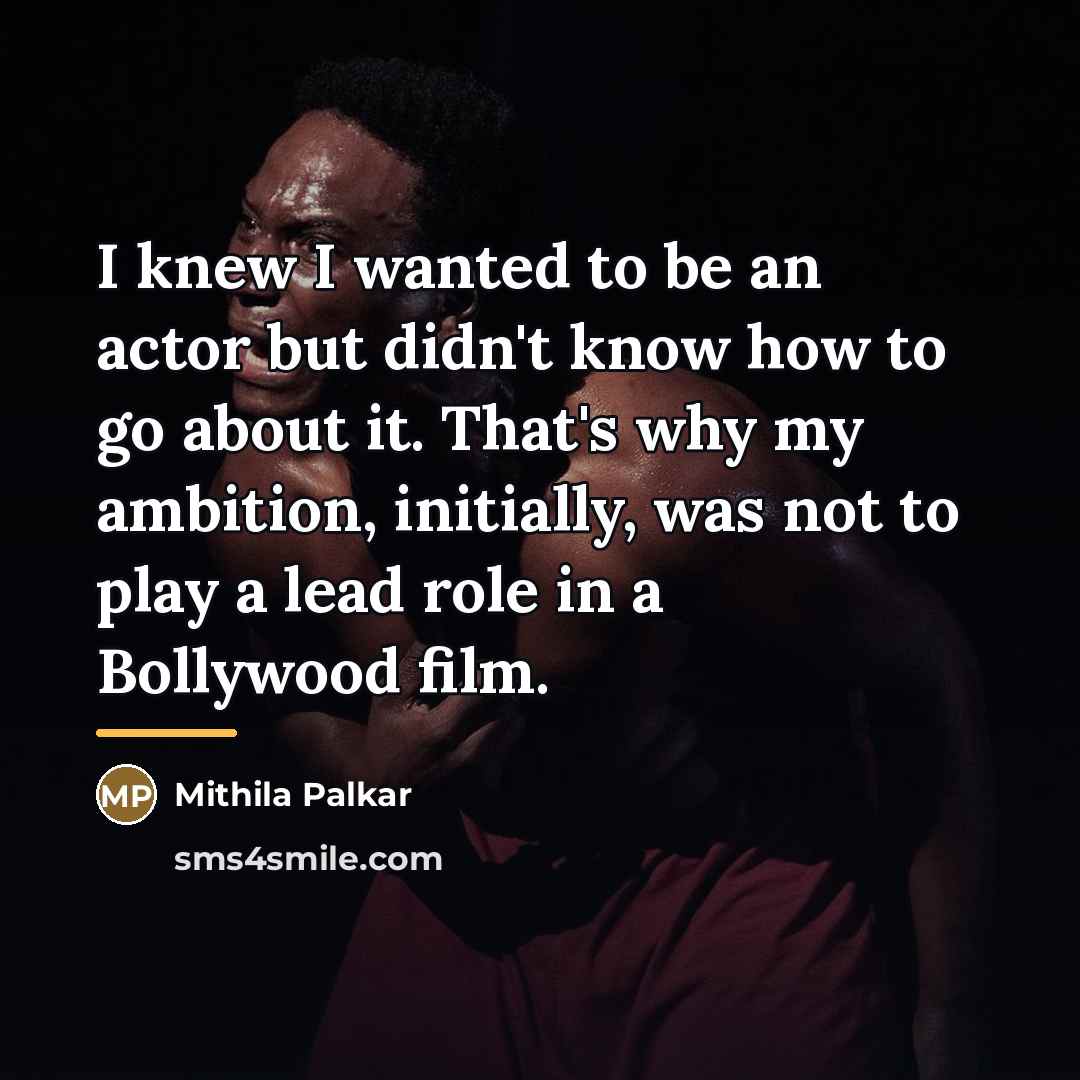 “I knew I wanted to be an actor but didn't…” quote by Mithila Palkar