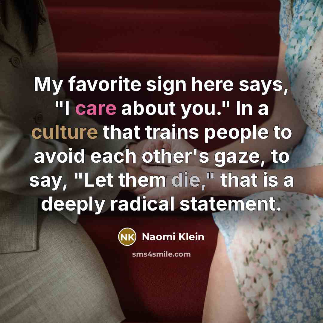 “My favorite sign here says, "I care about you." In…” quote by Naomi Klein