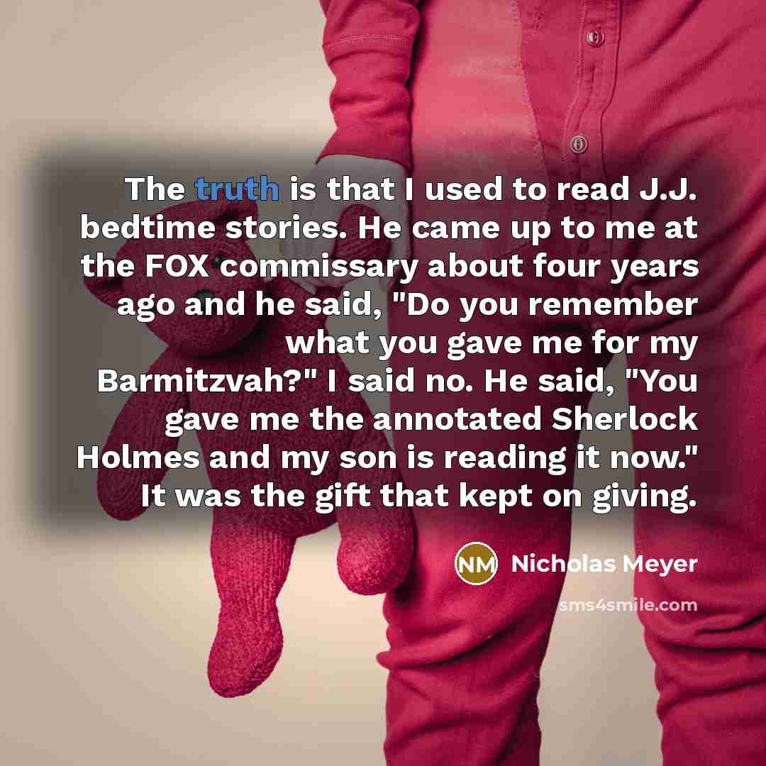 “The truth is that I used to read J.J. bedtime…” quote by Nicholas Meyer