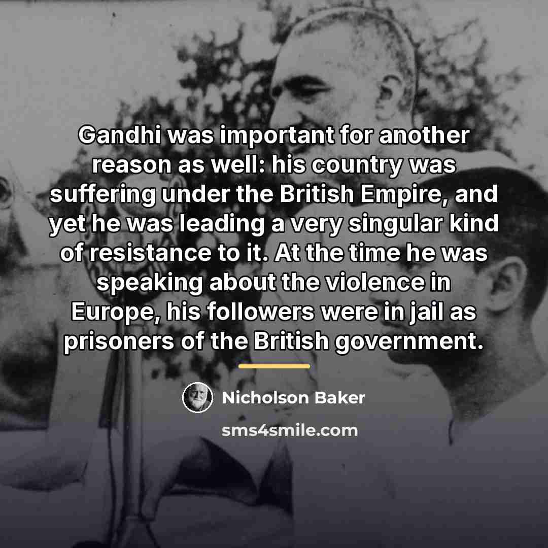 “Gandhi was important for another reason as well: his country…” quote by Nicholson Baker