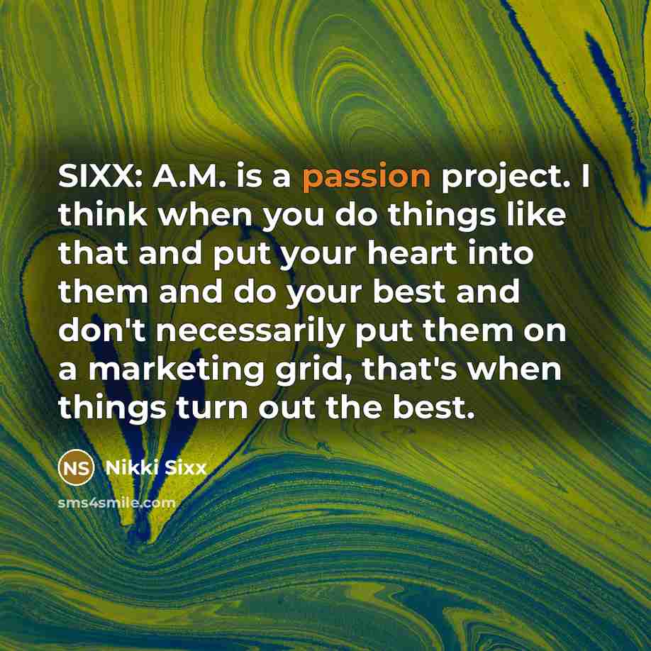 “SIXX: A.M. is a passion project. I think when you…” quote by Nikki Sixx