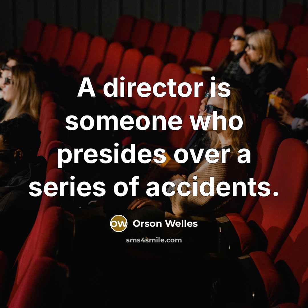 “A director is someone who presides over a series of…” quote by Orson Welles
