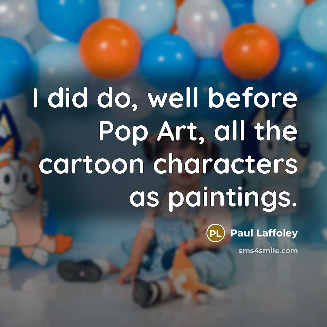“I did do, well before Pop Art, all the cartoon…” quote by Paul Laffoley