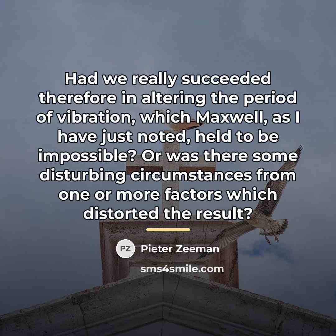 “Had we really succeeded therefore in altering the period of…” quote by Pieter Zeeman