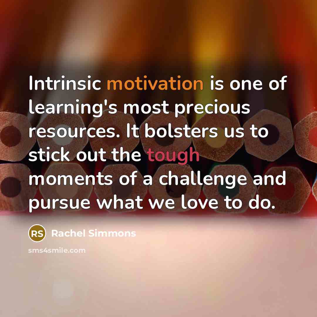 “Intrinsic motivation is one of learning's most precious resources. It…” quote by Rachel Simmons