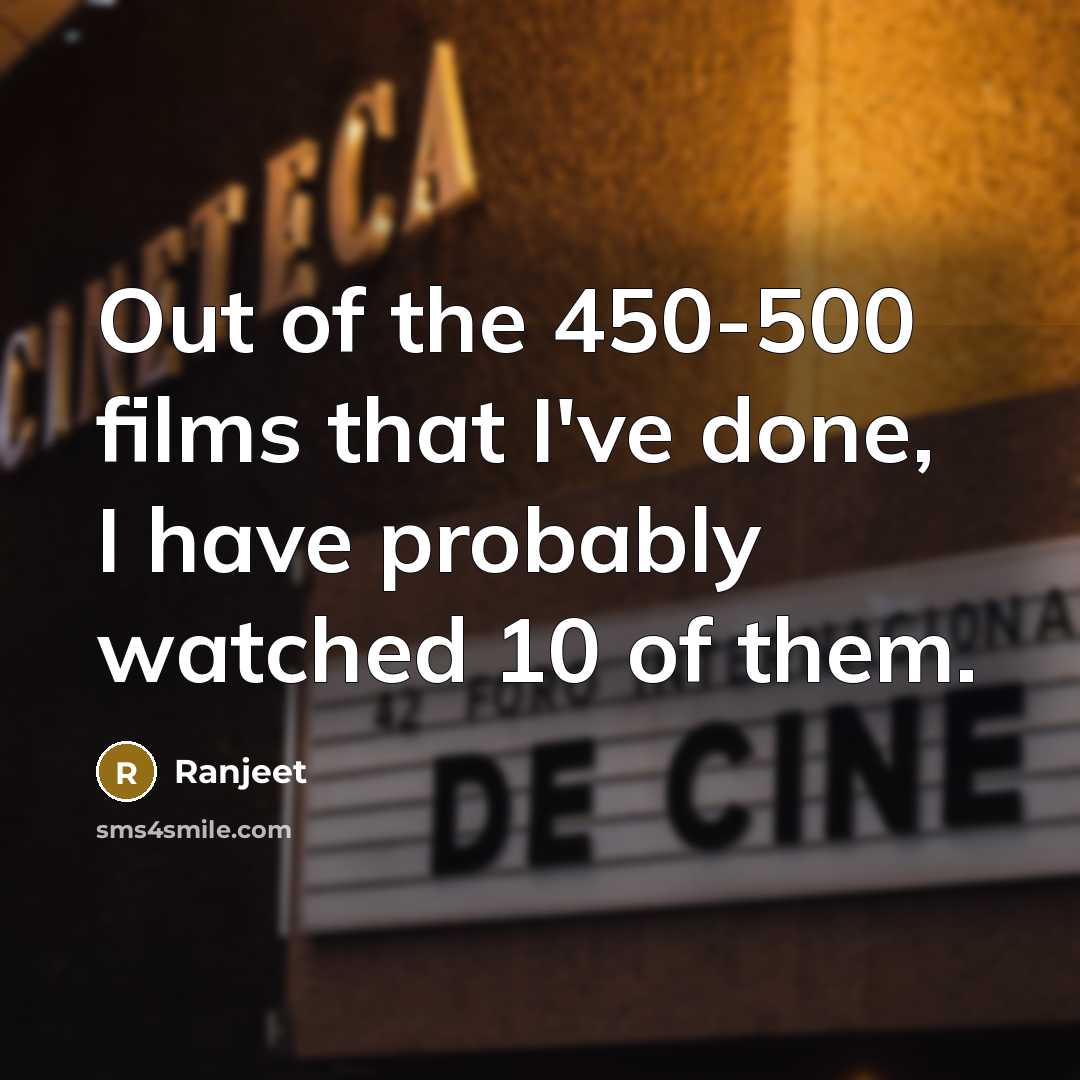 “Out of the 450-500 films that I've done, I have…” quote by Ranjeet
