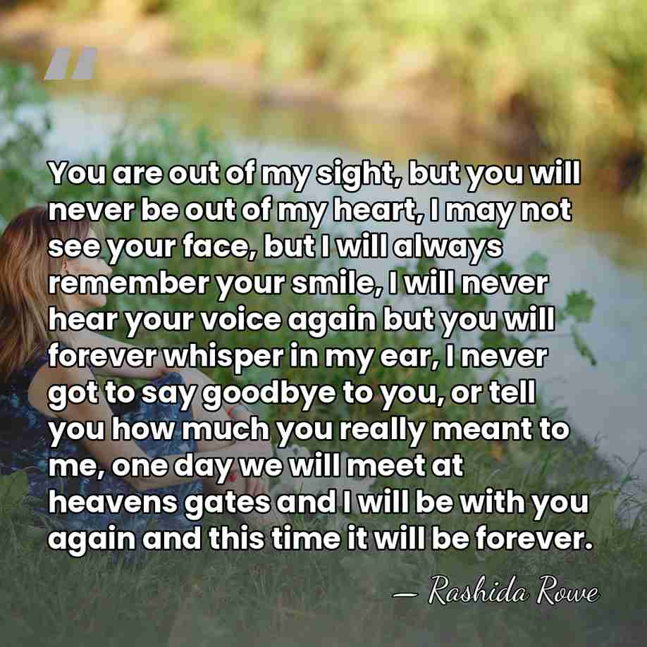 You are out of my sight, but you will never be out&hellip; - Rashida Rowe