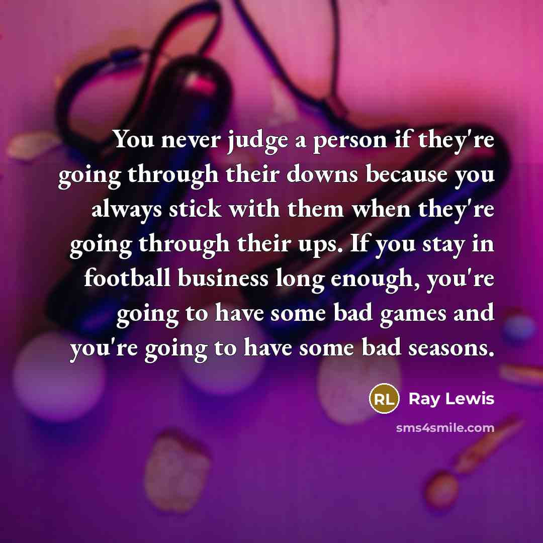“You never judge a person if they're going through their…” quote by Ray Lewis