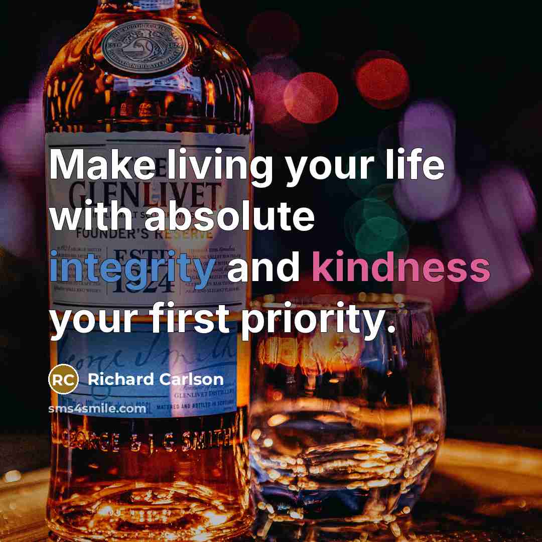 “Make living your life with absolute integrity and kindness your…” quote by Richard Carlson