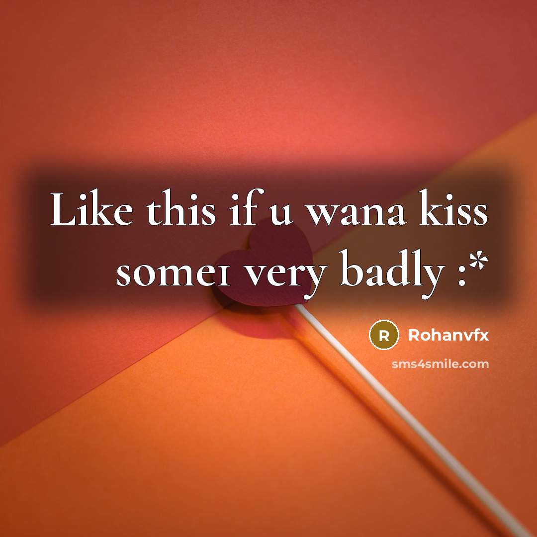 “Like this if u wana kiss some1 very badly :*…” quote by Rohanvfx