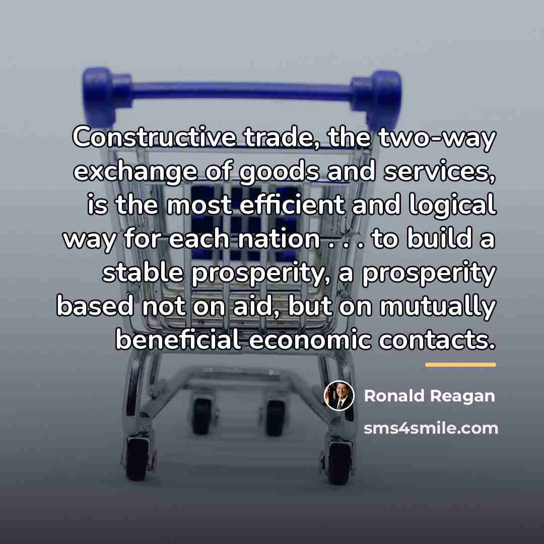 “Constructive trade, the two-way exchange of goods and services, is…” quote by Ronald Reagan