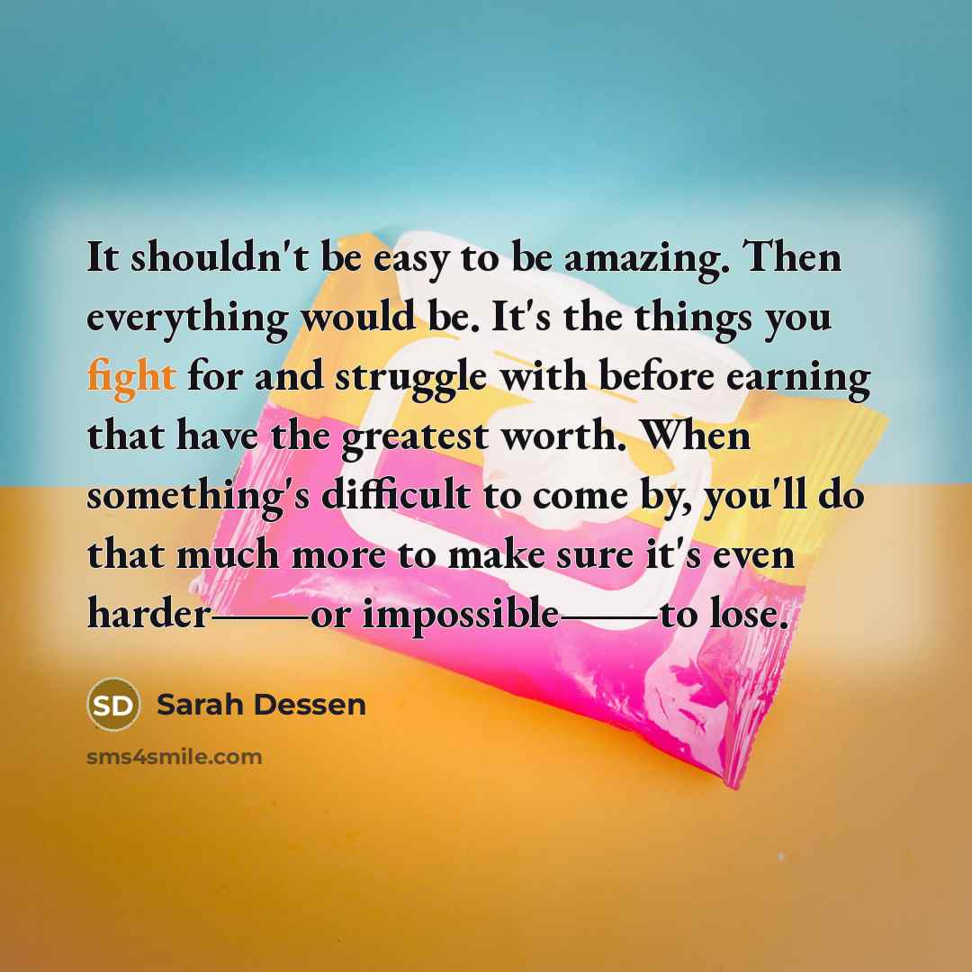 “It shouldn't be easy to be amazing. Then everything would…” quote by Sarah Dessen