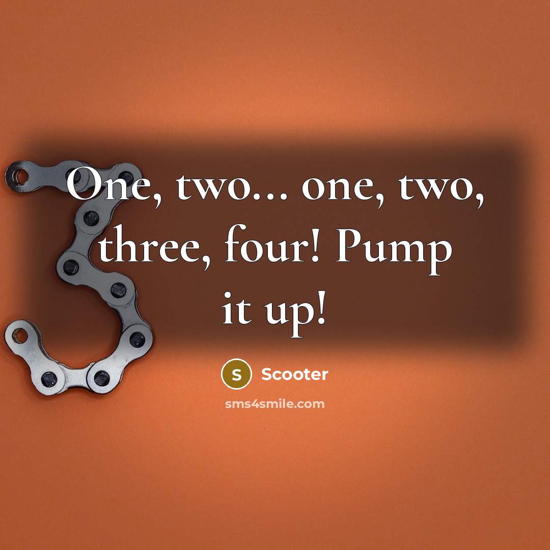 “One, two... one, two, three, four! Pump it up!” quote by Scooter