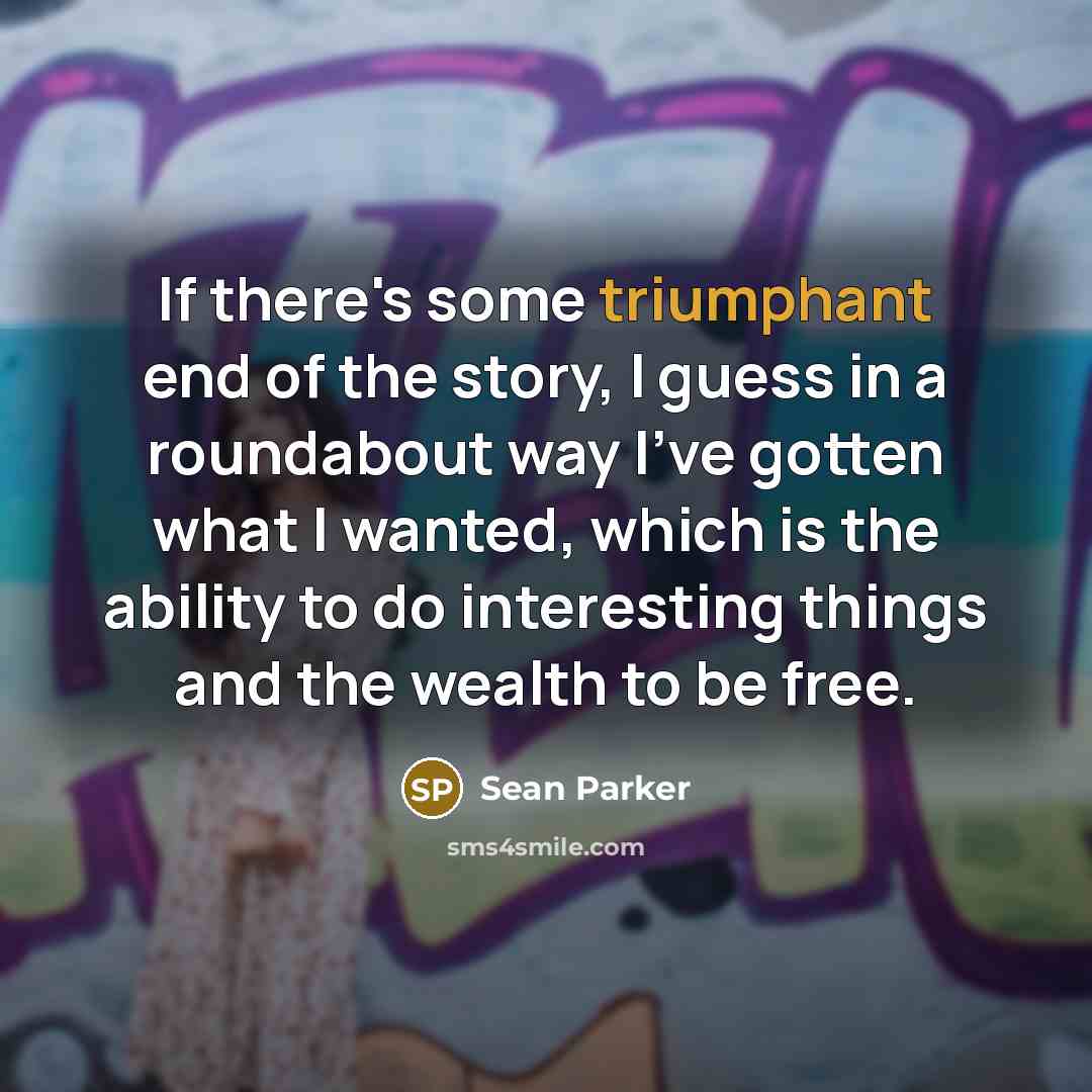 “If there's some triumphant end of the story, I guess…” quote by Sean Parker