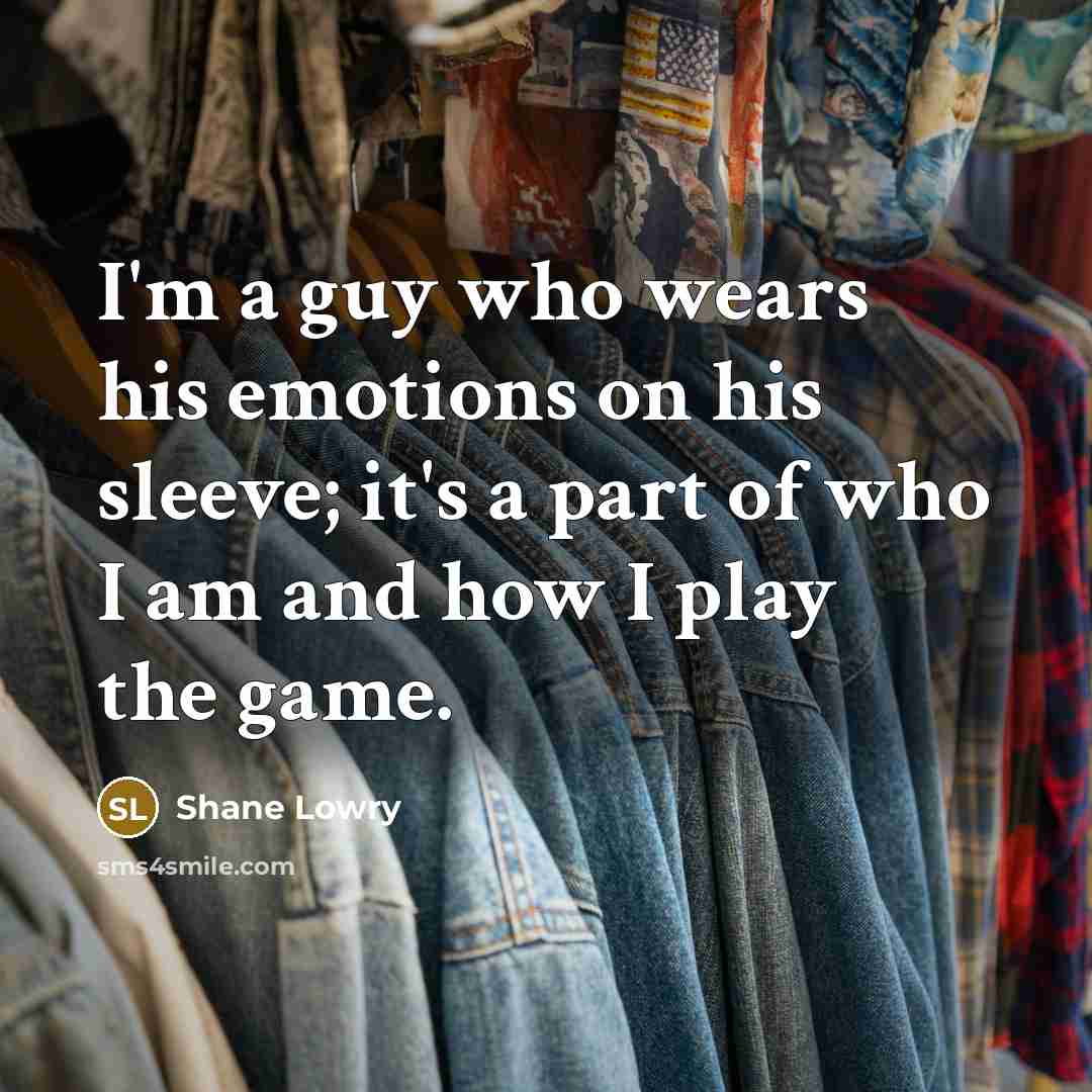 “I'm a guy who wears his emotions on his sleeve;…” quote by Shane Lowry