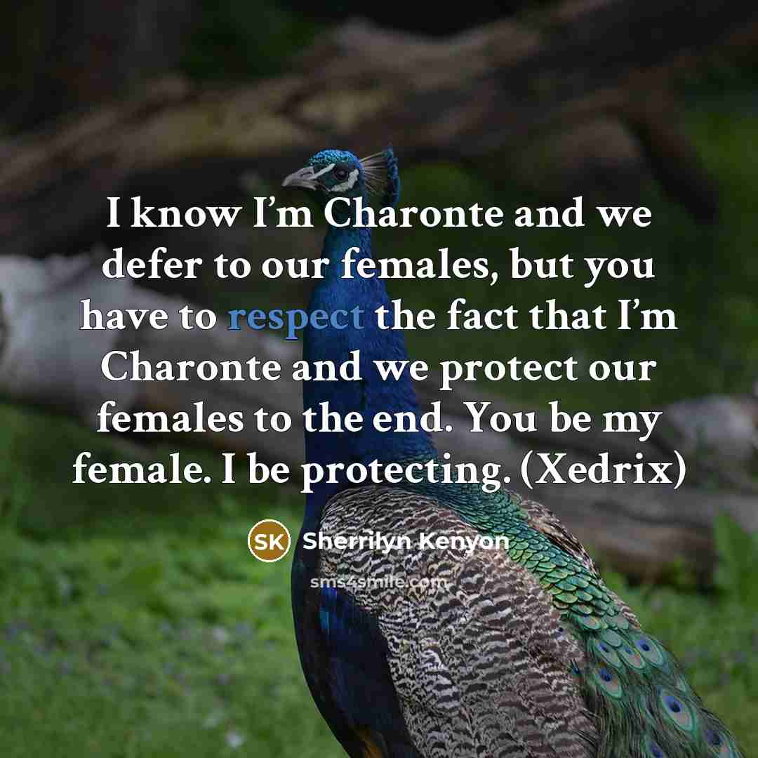“I know I’m Charonte and we defer to our females,…” quote by Sherrilyn Kenyon