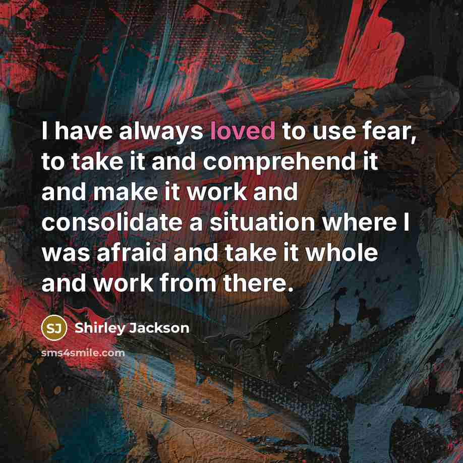 “I have always loved to use fear, to take it…” quote by Shirley Jackson